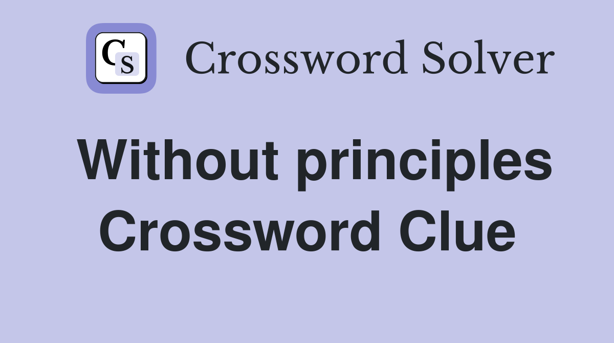 Without principles Crossword Clue