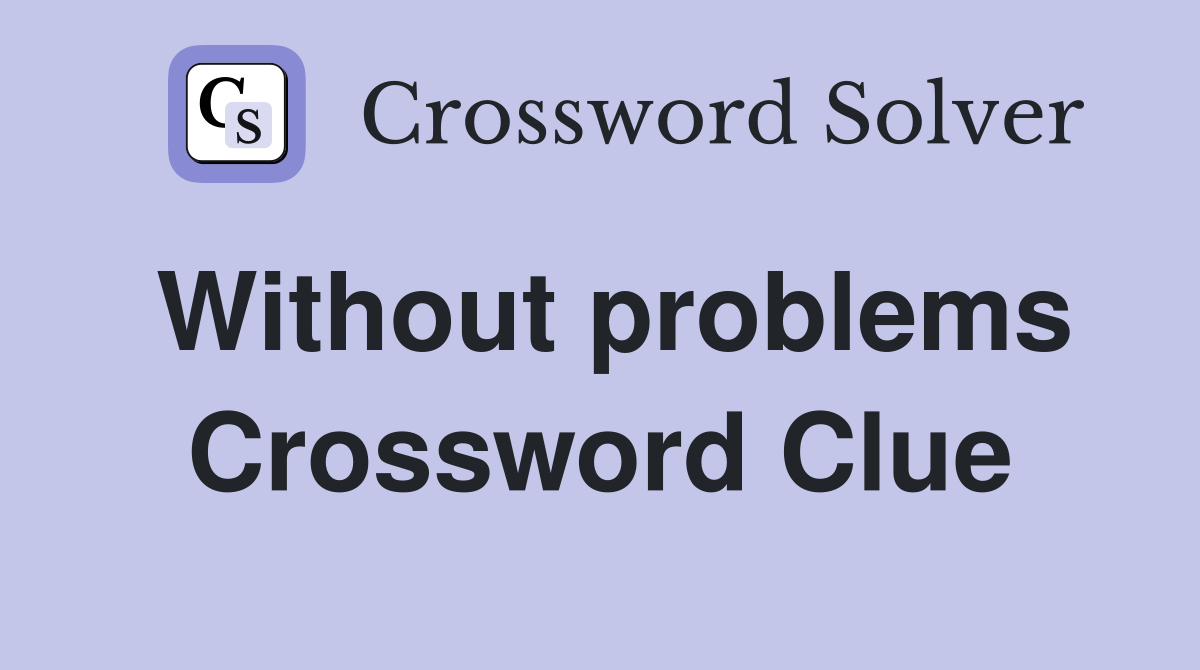 Without problems Crossword Clue