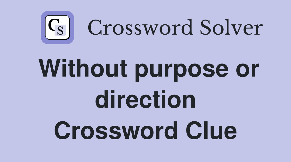 Without purpose or direction Crossword Clue