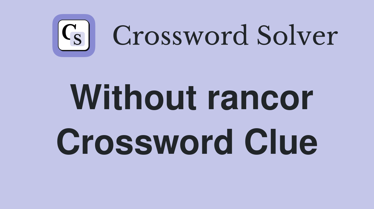Without rancor Crossword Clue