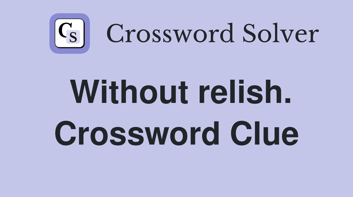 Without relish. Crossword Clue