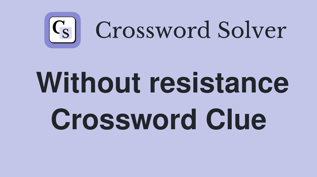 Without resistance Crossword Clue