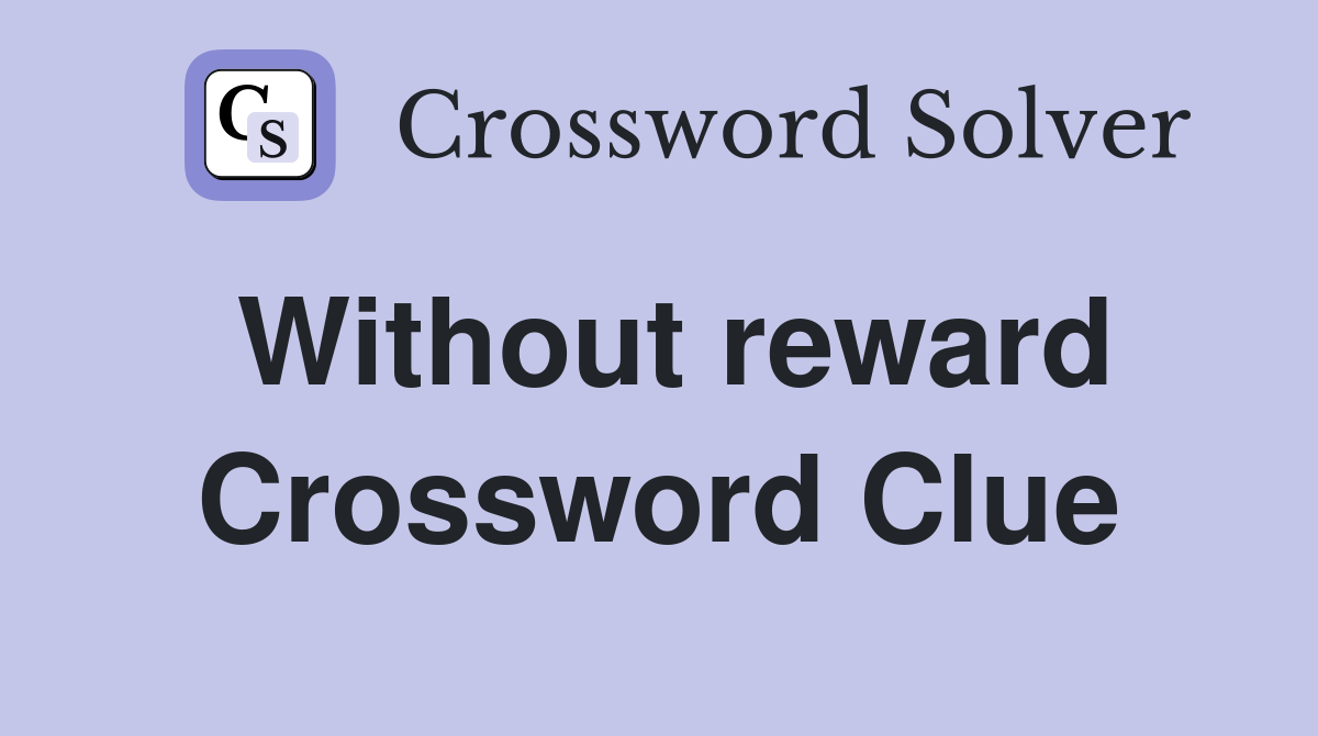 Without reward Crossword Clue
