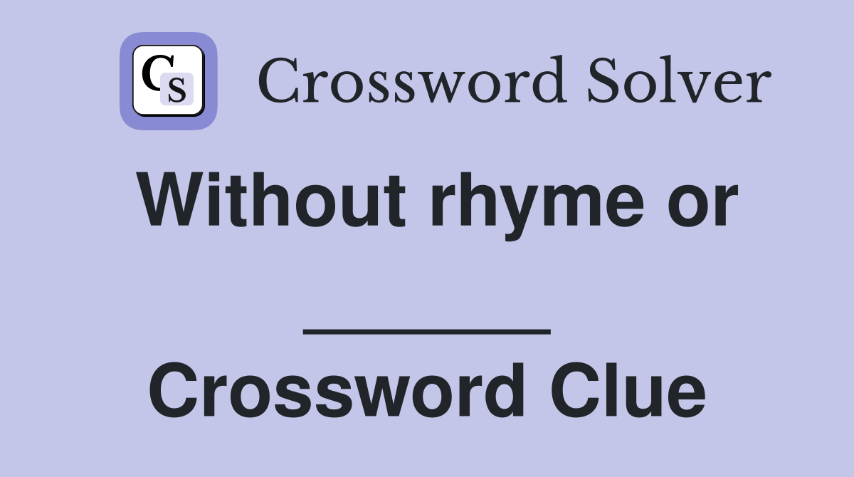 Without rhyme or ______ Crossword Clue