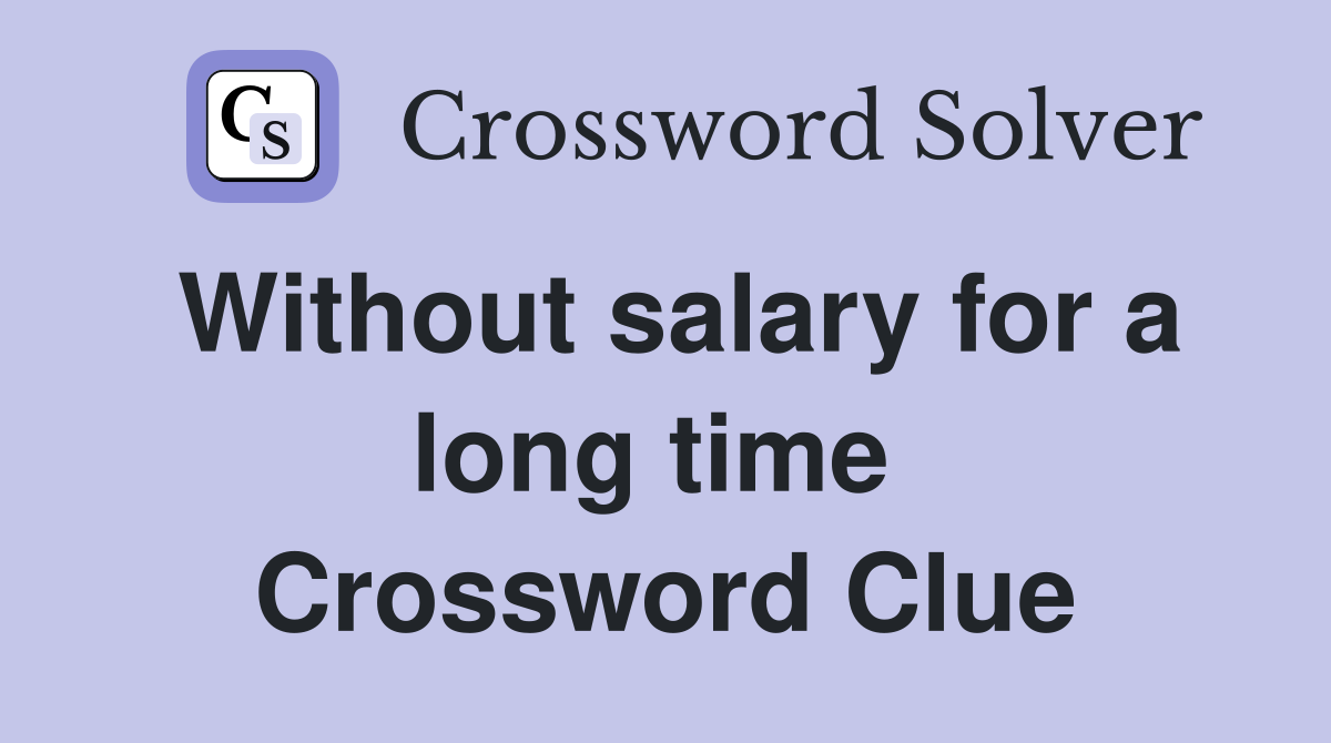 Without salary for a long time  Crossword Clue