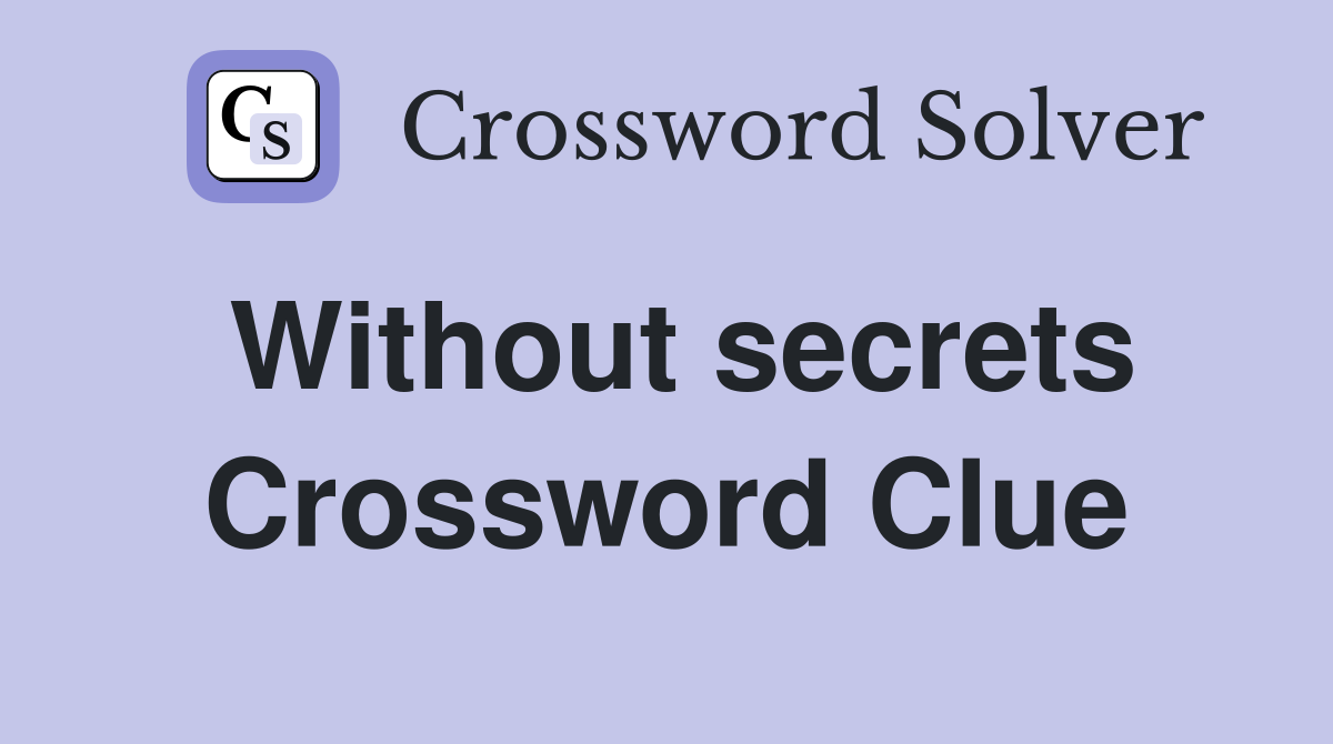 Without secrets Crossword Clue