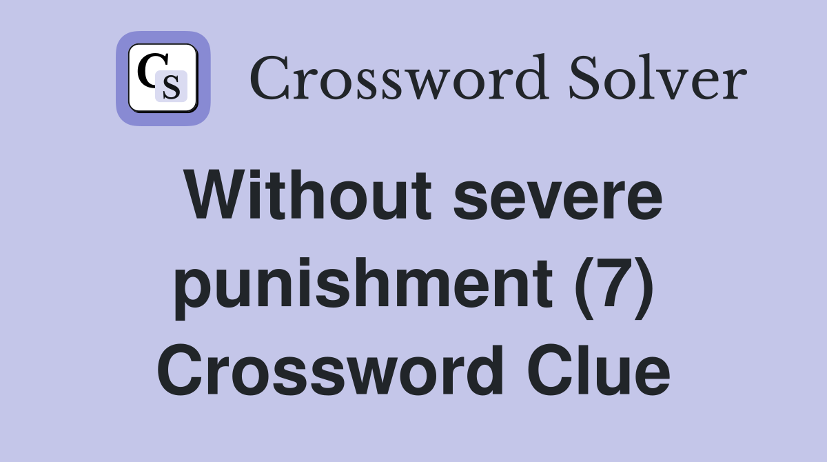 Without severe punishment (7) Crossword Clue
