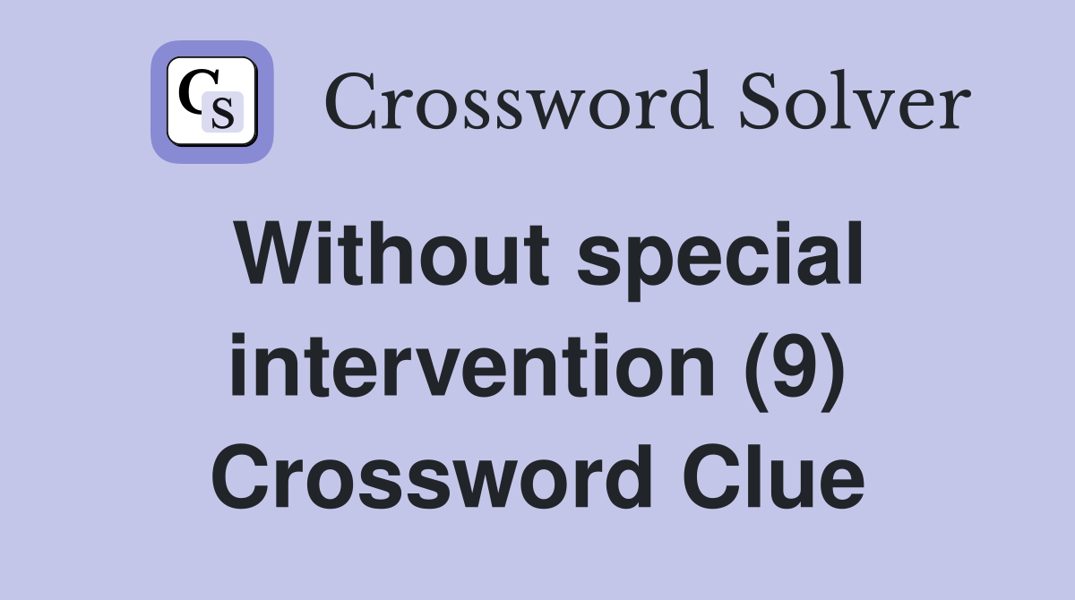 Without special intervention (9) Crossword Clue