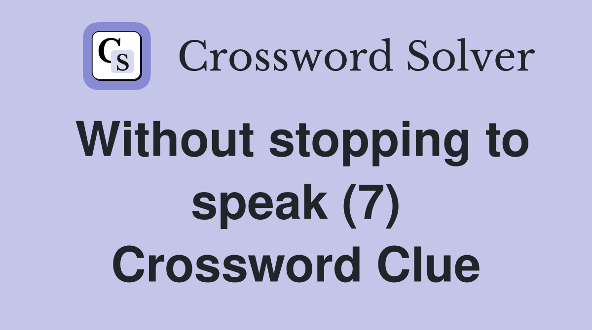 Without stopping to speak (7) Crossword Clue