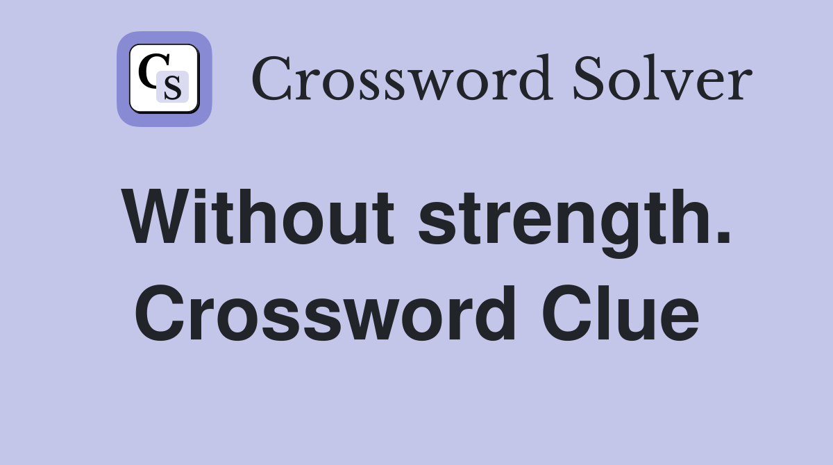 Without strength. Crossword Clue