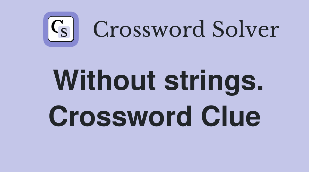 Without strings. Crossword Clue