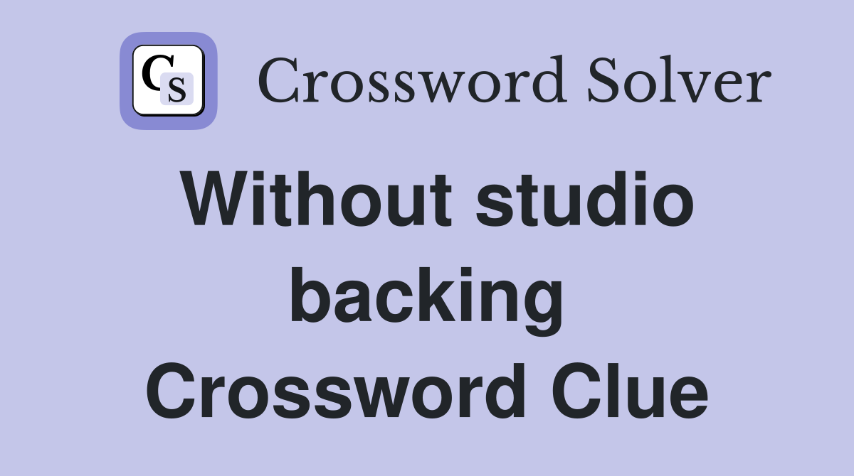 Without studio backing Crossword Clue