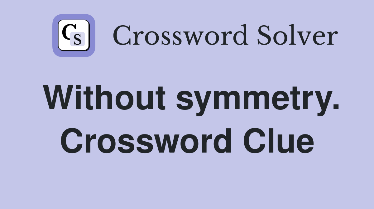 Without symmetry. Crossword Clue