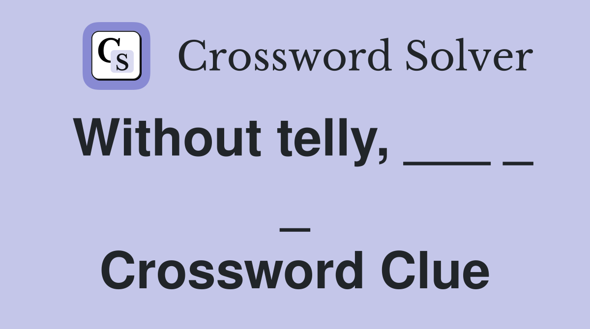 Without telly, ___ _ _ Crossword Clue