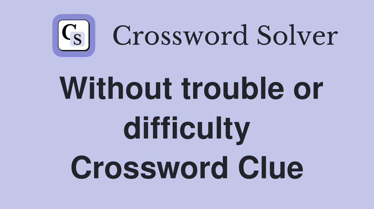Without trouble or difficulty Crossword Clue