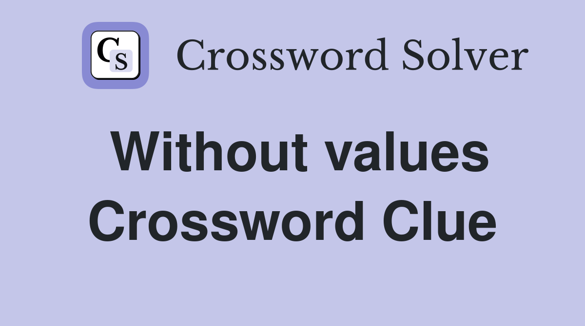 Without values Crossword Clue