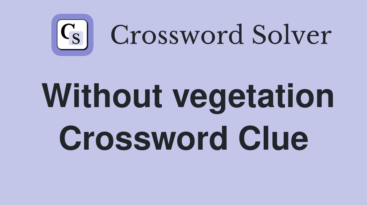 Without vegetation Crossword Clue