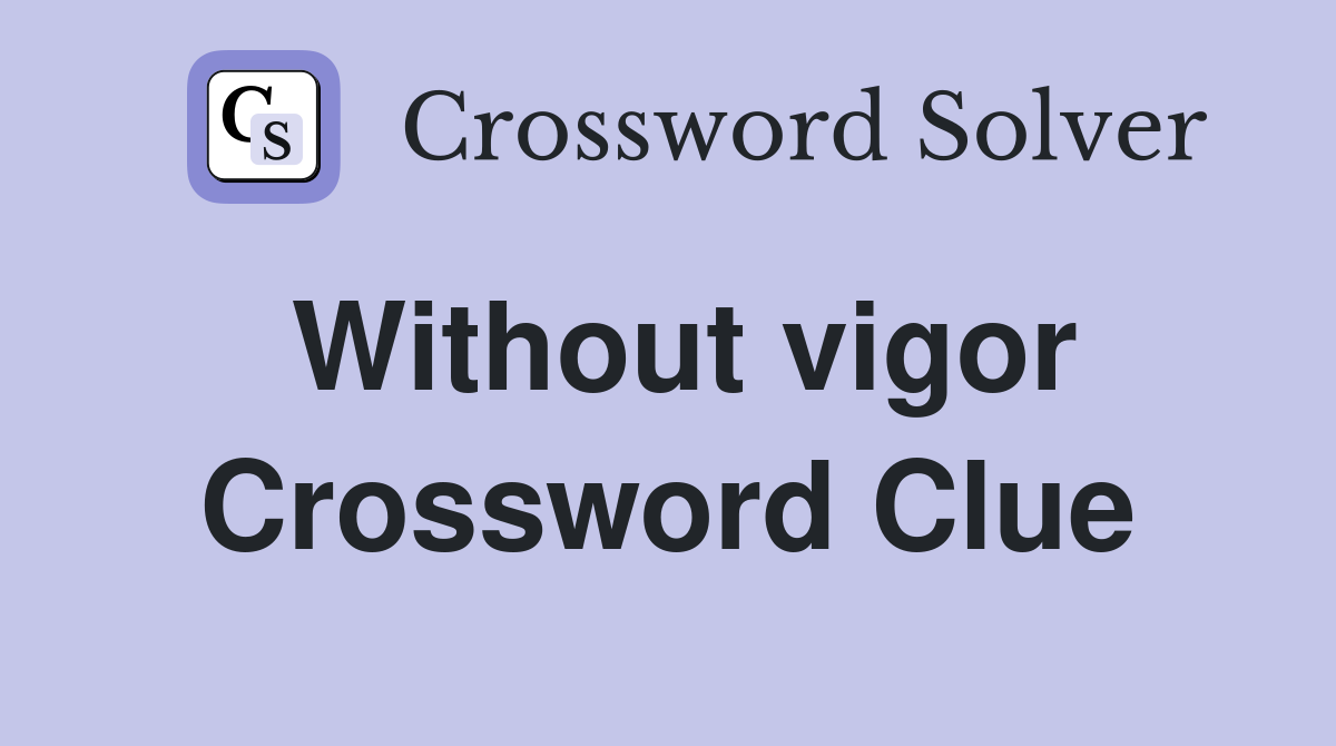 Without vigor Crossword Clue