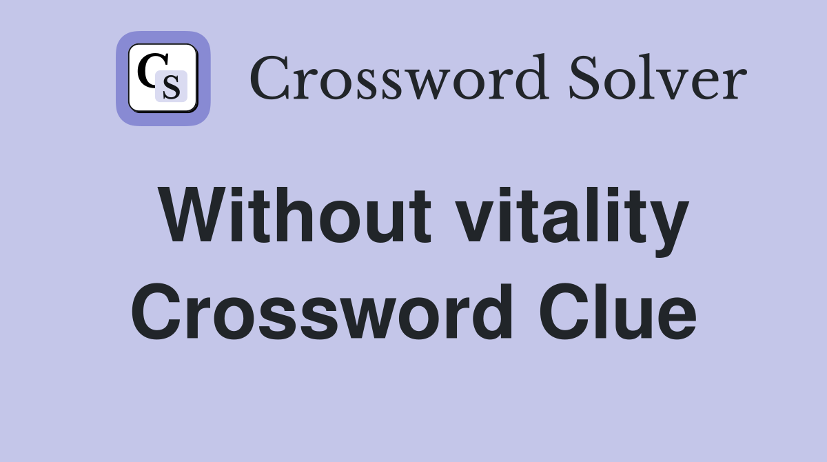 Without vitality Crossword Clue