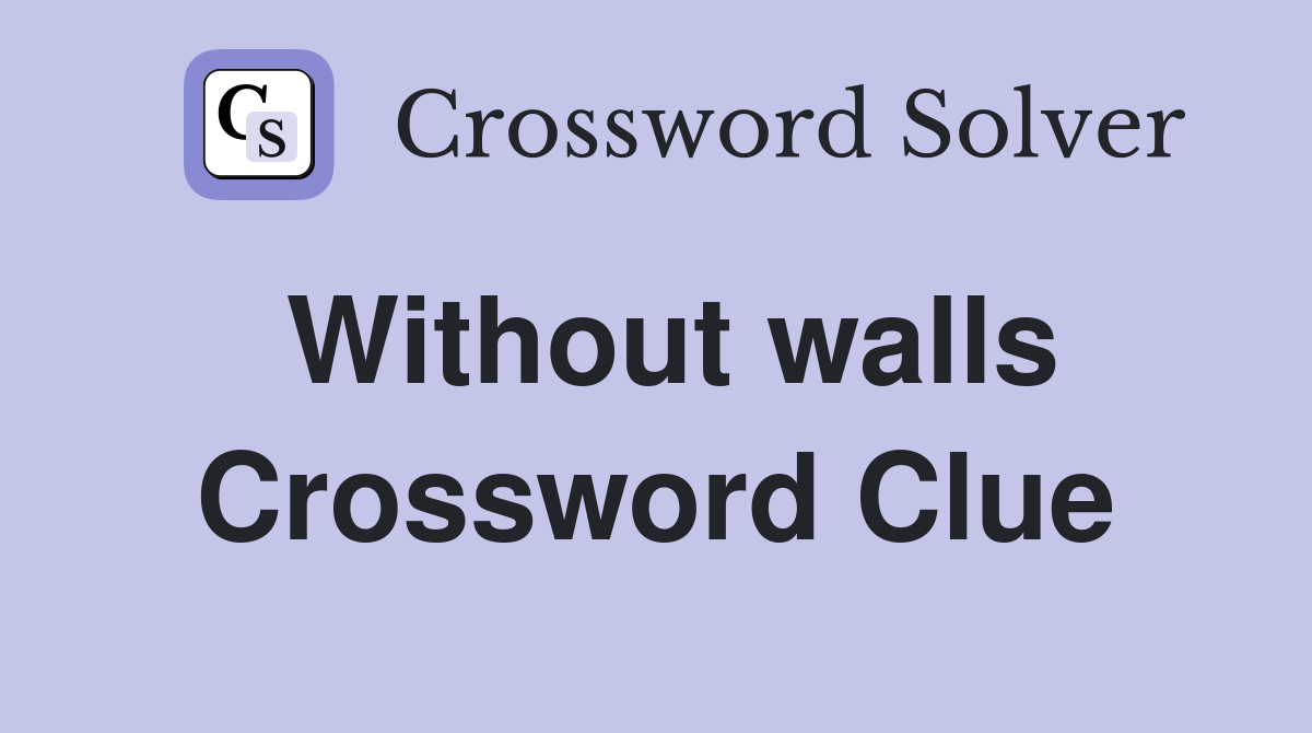 Without walls Crossword Clue