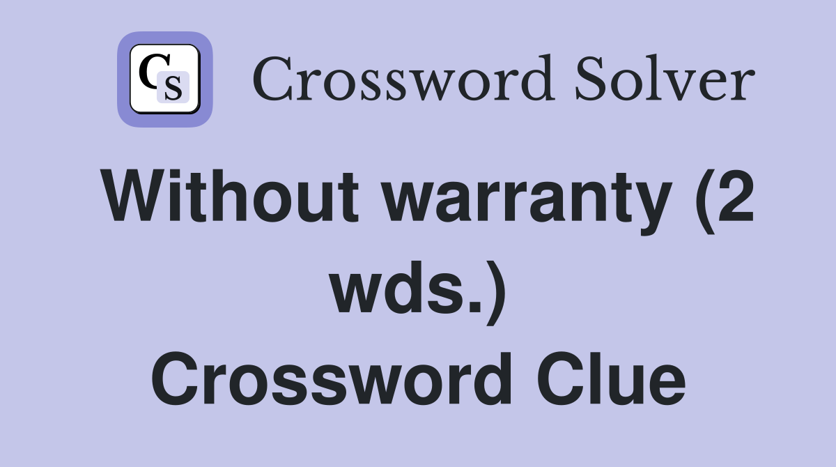 Without warranty (2 wds.) Crossword Clue