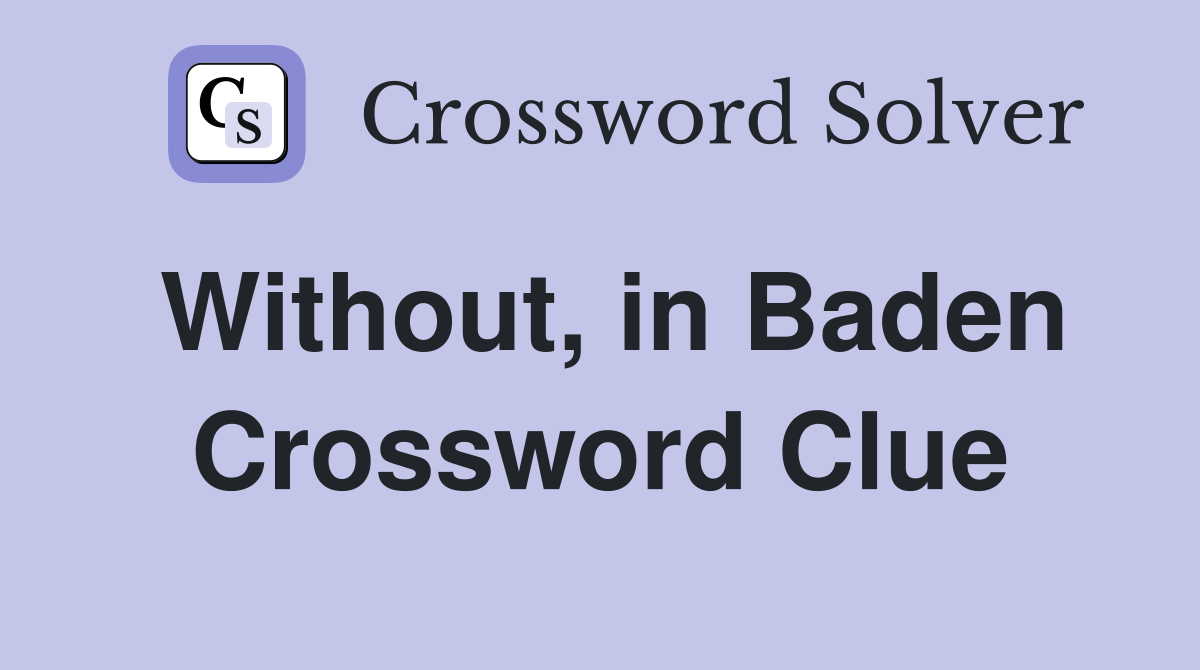 Without, in Baden Crossword Clue