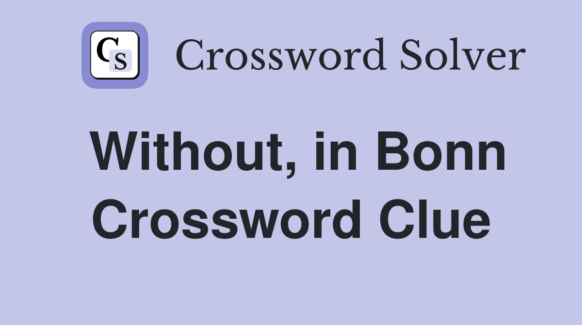 Without, in Bonn Crossword Clue