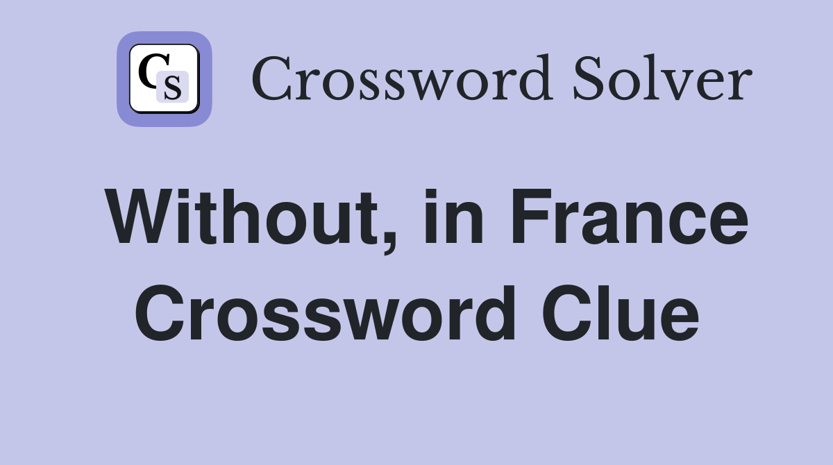 Without, in France Crossword Clue