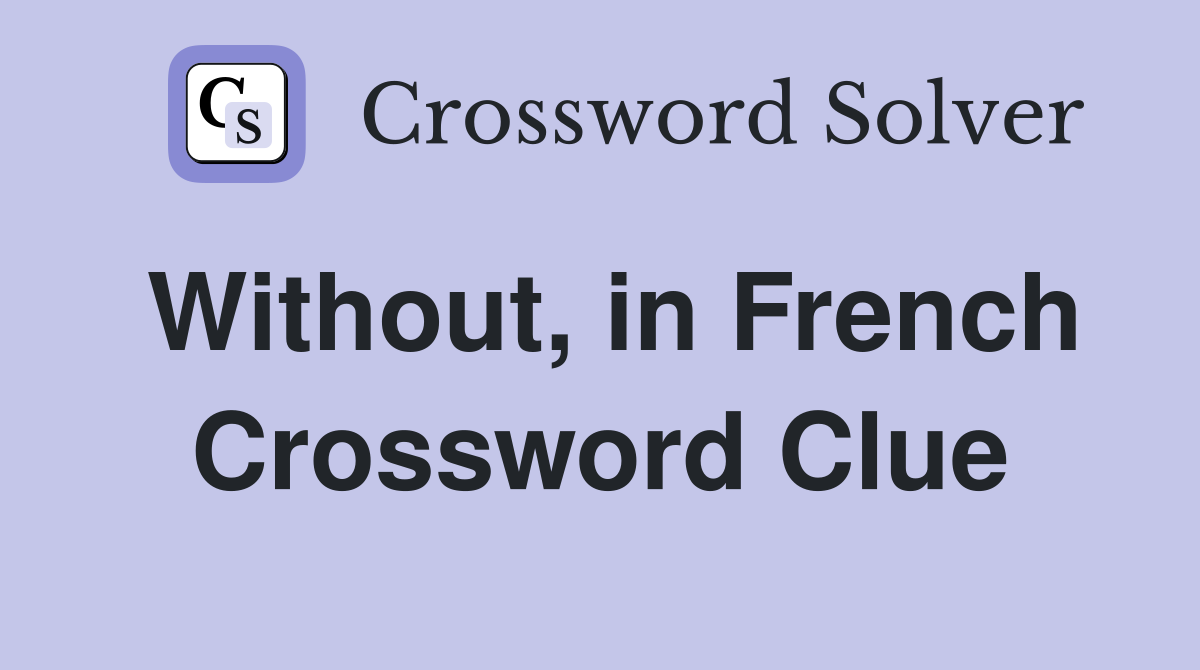 Without, in French Crossword Clue