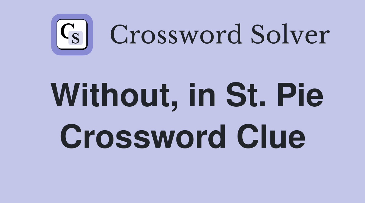Without, in St. Pie Crossword Clue