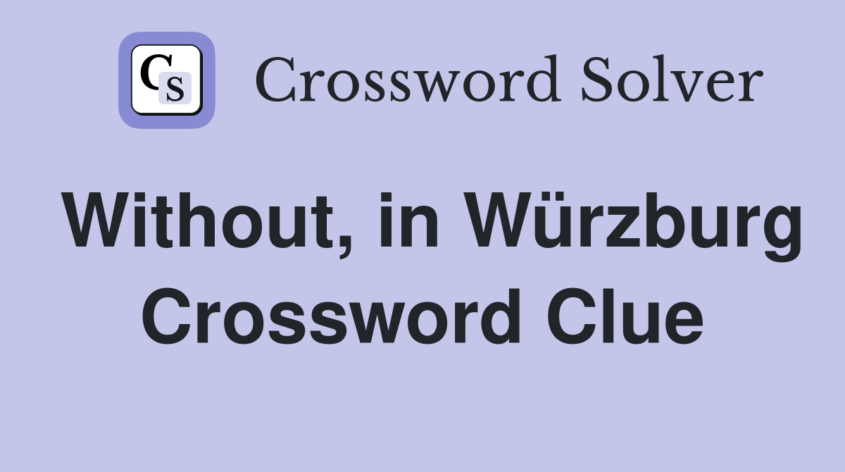 Without, in Würzburg Crossword Clue