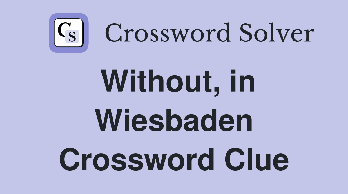 Without, in Wiesbaden Crossword Clue
