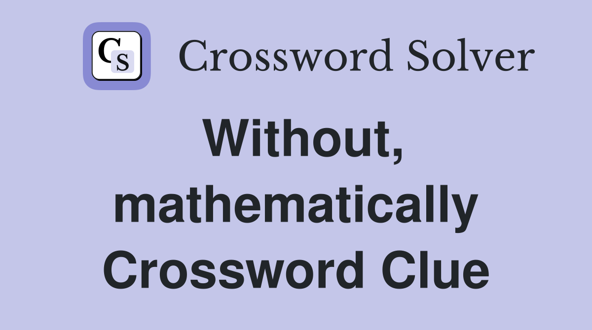 Without, mathematically Crossword Clue