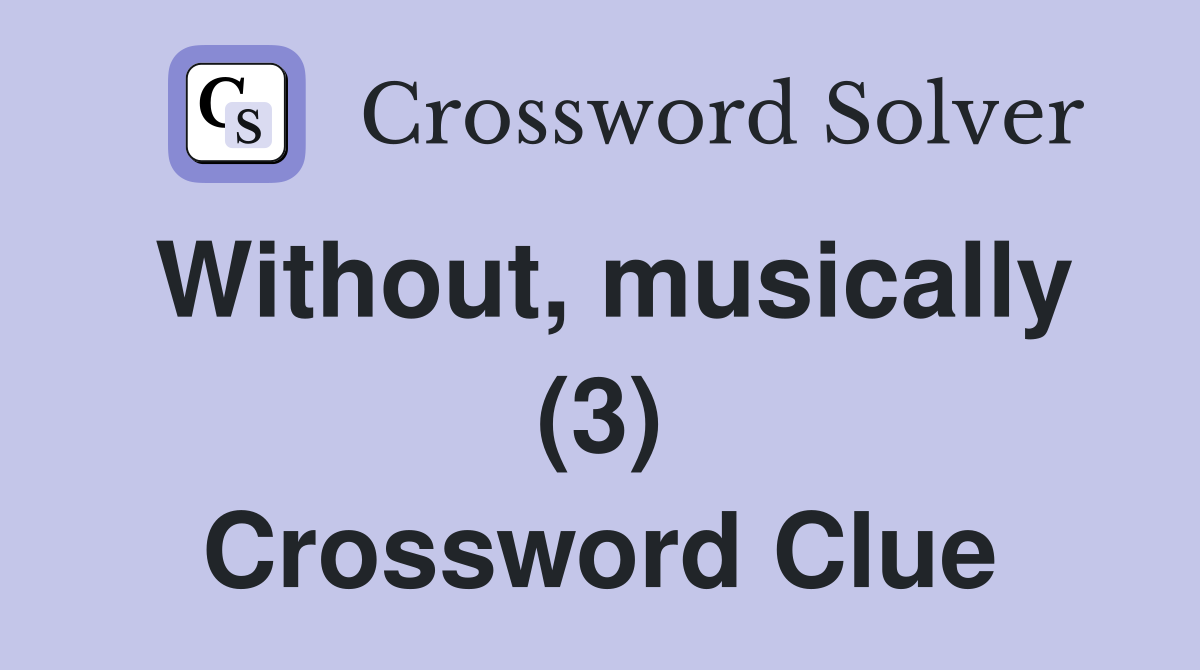 Without, musically (3) Crossword Clue
