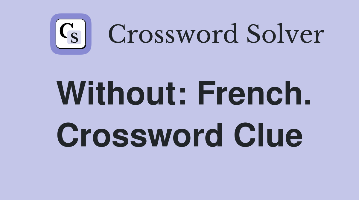 Without: French. Crossword Clue