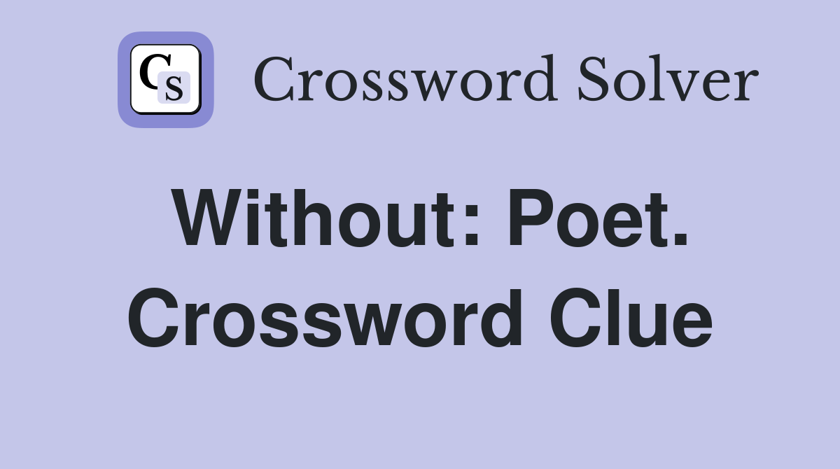 Without: Poet. Crossword Clue