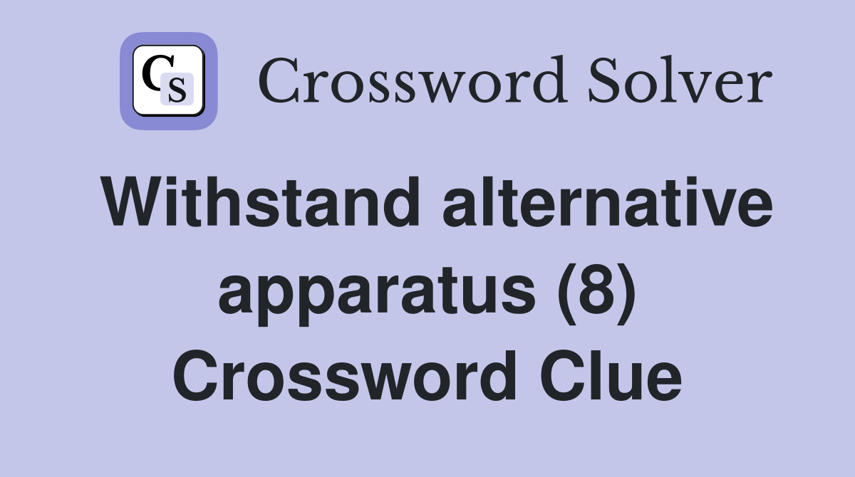 Withstand alternative apparatus (8) Crossword Clue