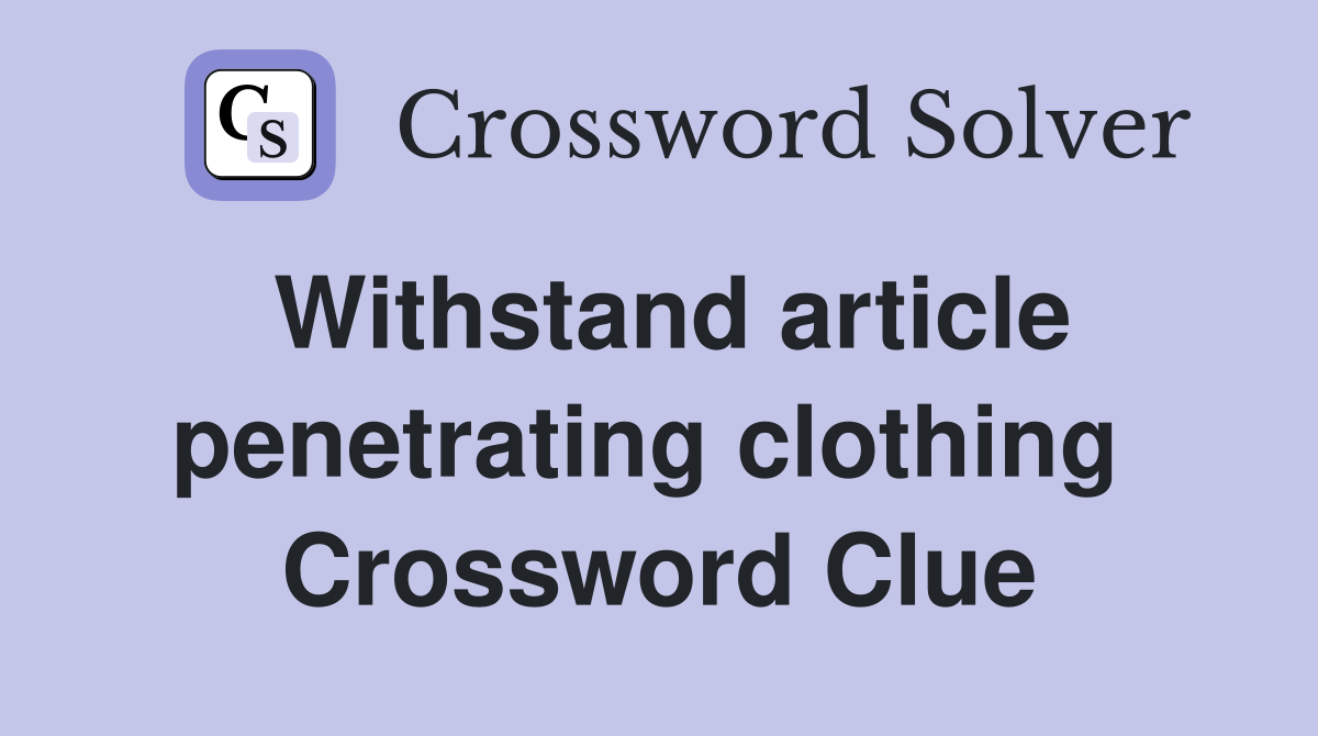 Withstand article penetrating clothing  Crossword Clue