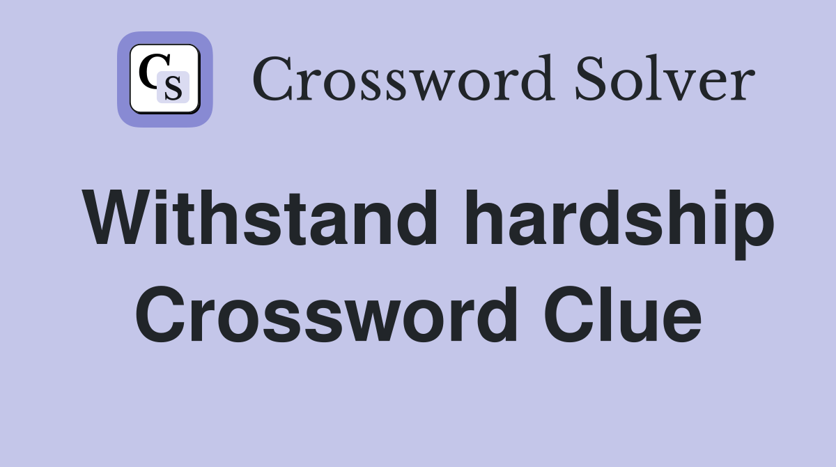 Withstand hardship Crossword Clue