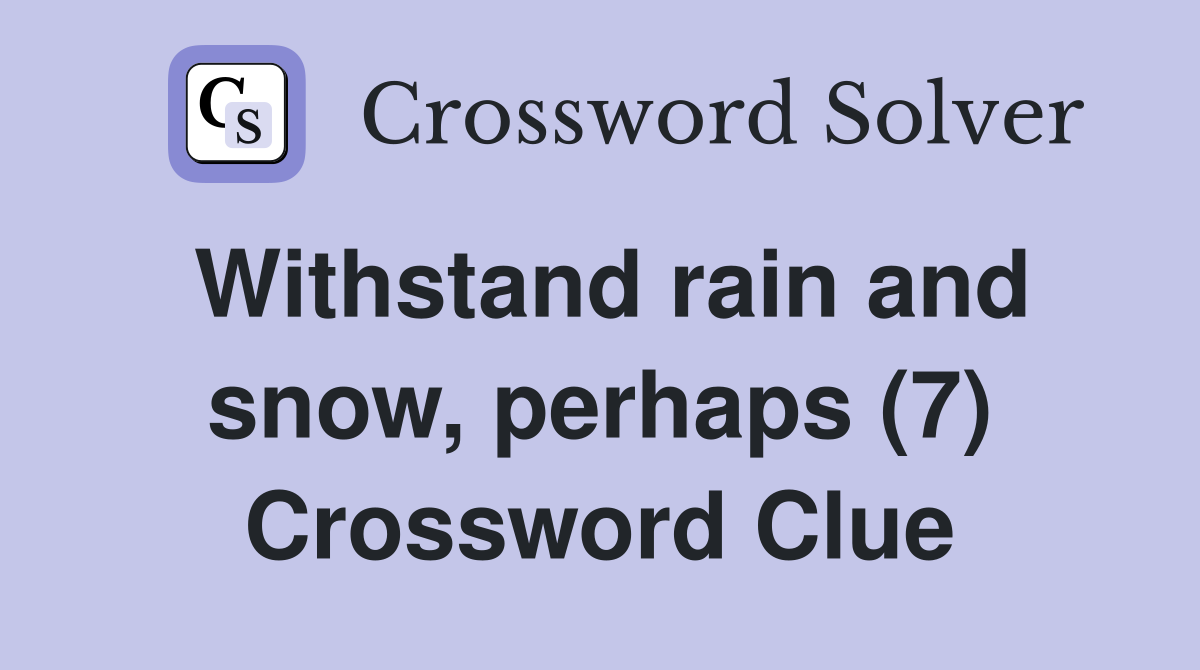 Withstand rain and snow, perhaps (7) Crossword Clue