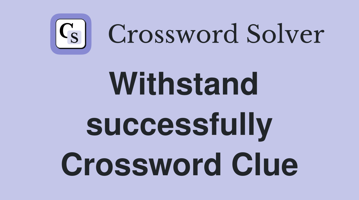 Withstand successfully Crossword Clue
