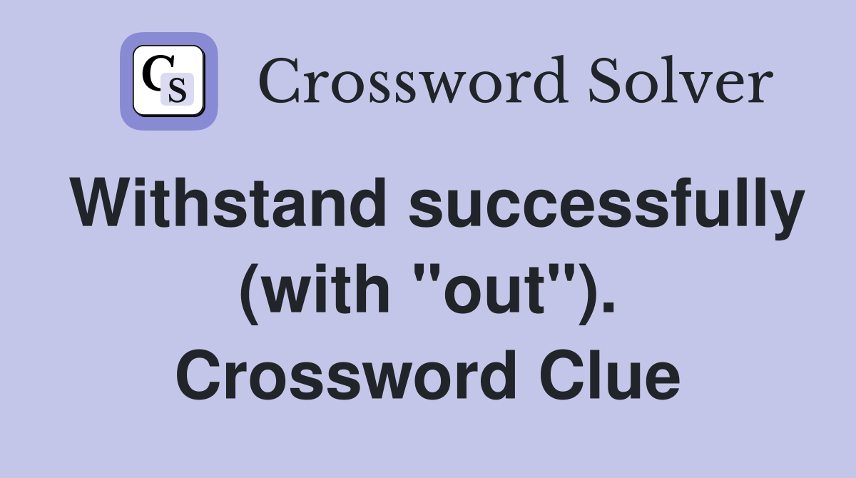 Withstand successfully (with "out"). Crossword Clue