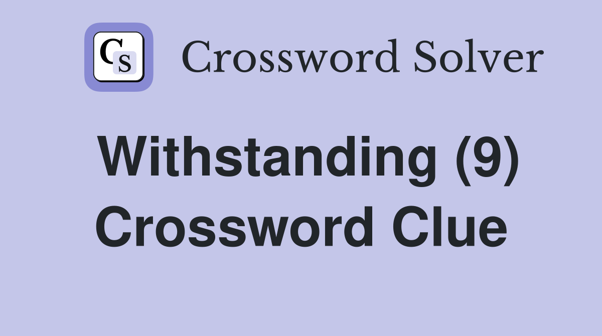 Withstanding (9) Crossword Clue