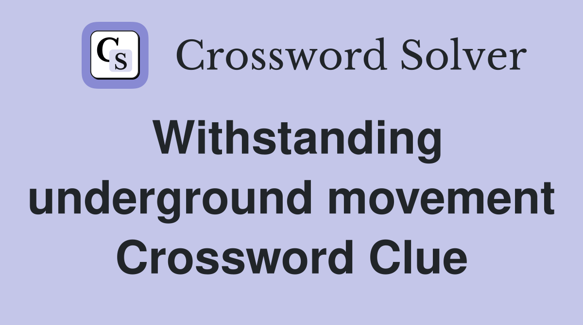Withstanding underground movement Crossword Clue