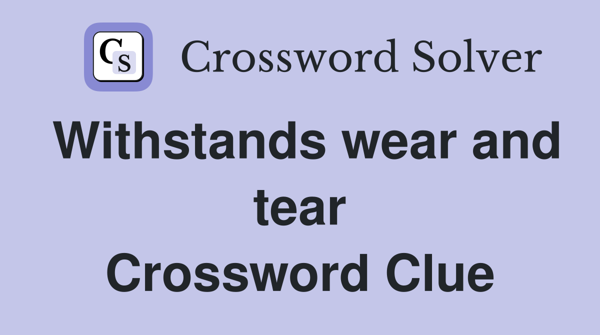 Withstands wear and tear Crossword Clue