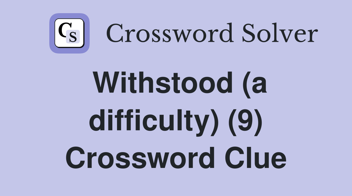 Withstood (a difficulty) (9) Crossword Clue