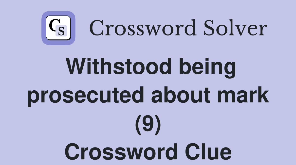 Withstood being prosecuted about mark (9) Crossword Clue