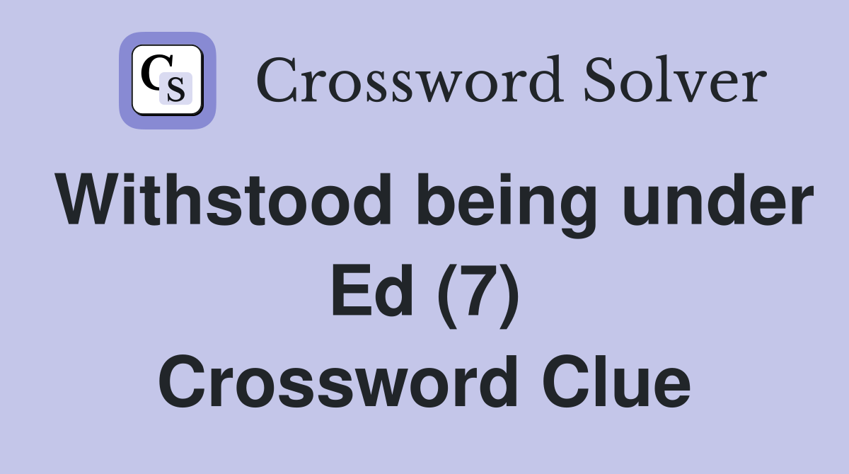 Withstood being under Ed (7) Crossword Clue