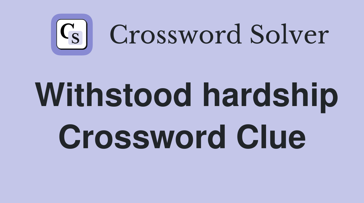 Withstood hardship Crossword Clue