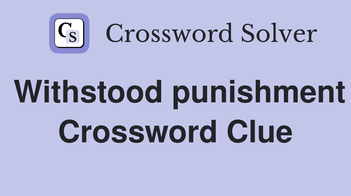 Withstood punishment Crossword Clue
